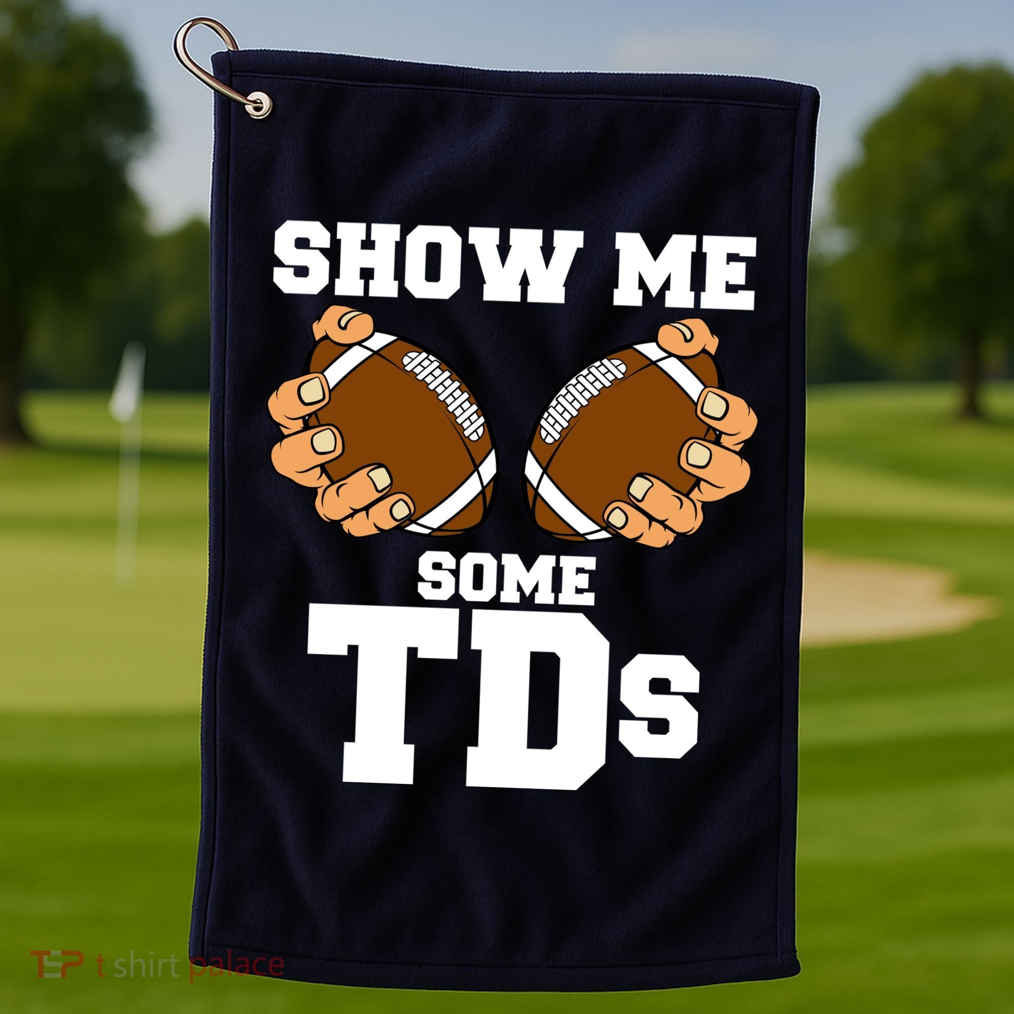 Show Me Some TDs Golf Towel