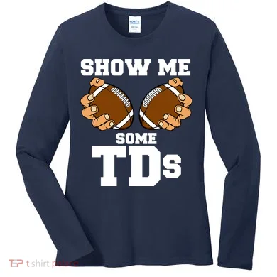 Show Me Some TDs Women's Long Sleeve Shirt