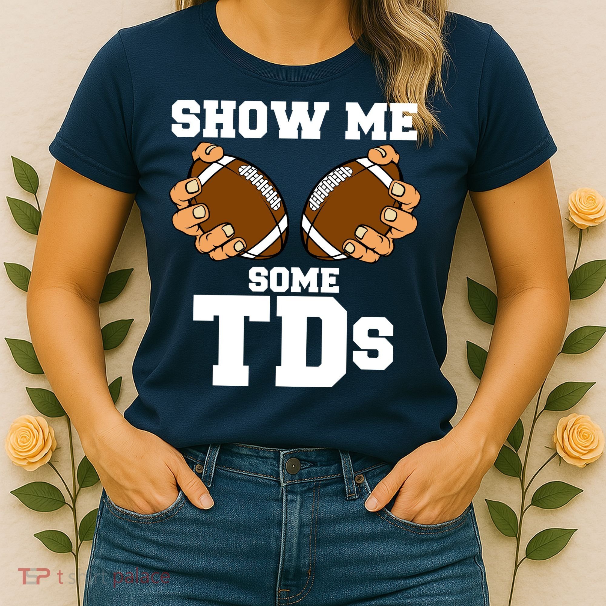 Show Me Some TDs Women's T-Shirt