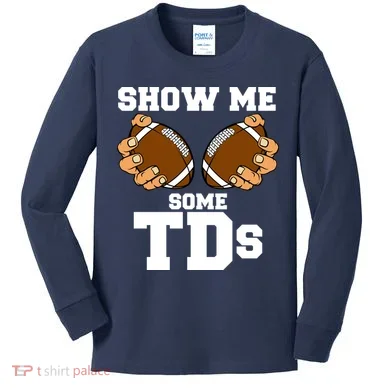 Show Me Some TDs Kids Long Sleeve Shirt