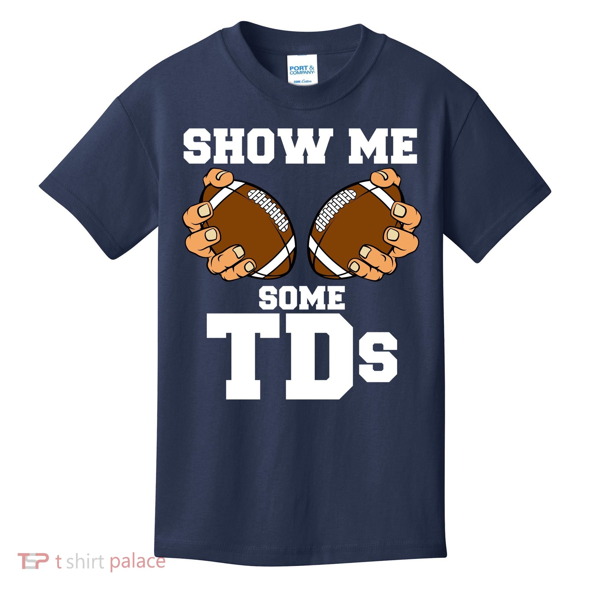 Show Me Some TDs Kids T-Shirt