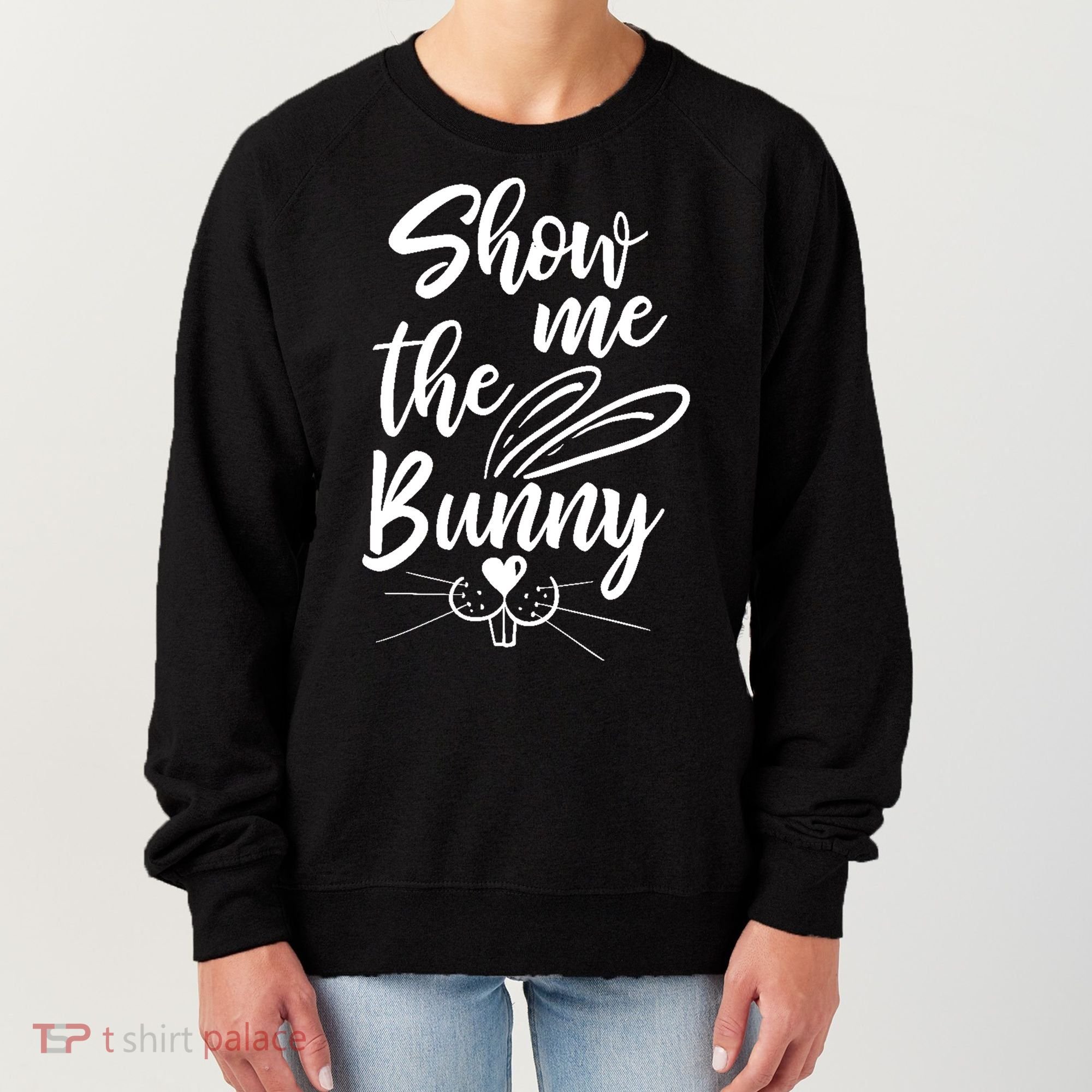 Show Me The Bunny Cute Easter Women's Sweatshirt