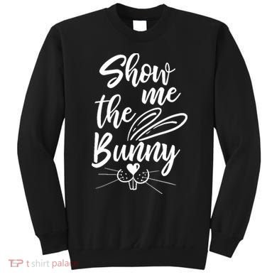 Show Me The Bunny Cute Easter Sweatshirt