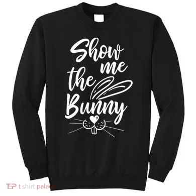 Show Me The Bunny Cute Easter Sweatshirt