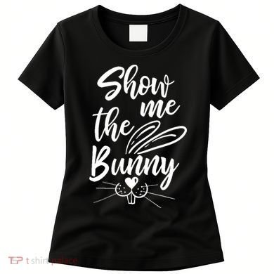 Show Me The Bunny Cute Easter Women's T-Shirt
