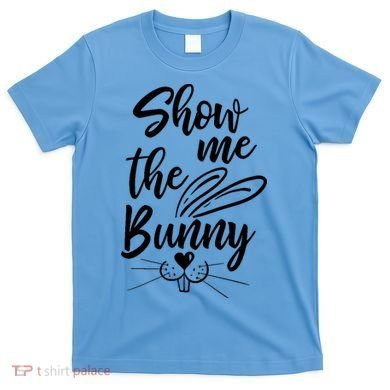 Show Me The Bunny Cute Easter T-Shirt