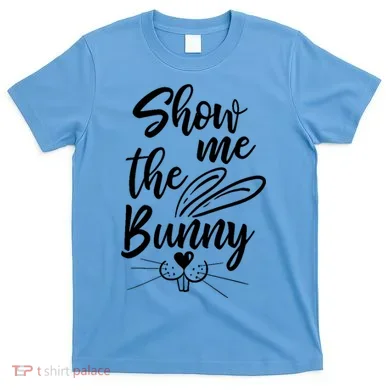 Show Me The Bunny Cute Easter T-Shirt