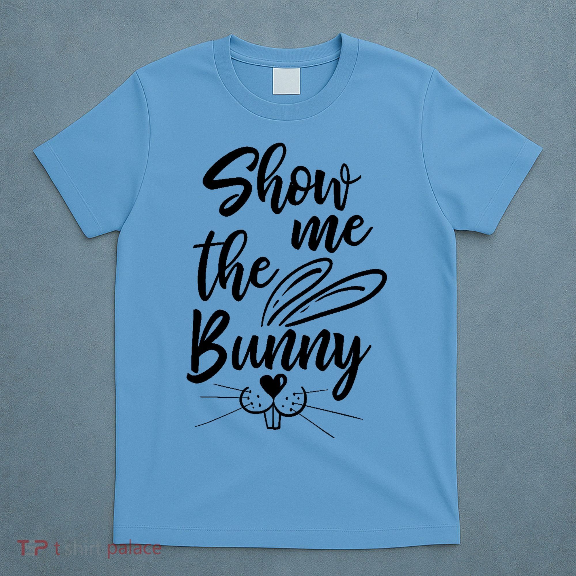 Show Me The Bunny Cute Easter T-Shirt