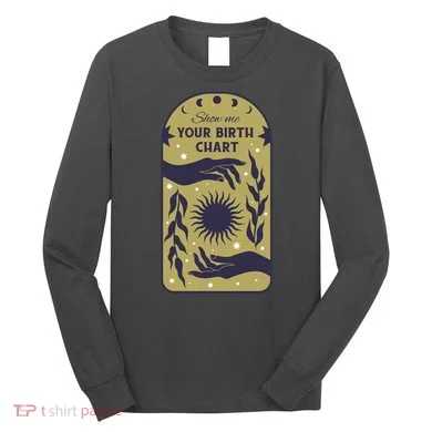 Show Me Your Birth Chart Long Sleeve Shirt
