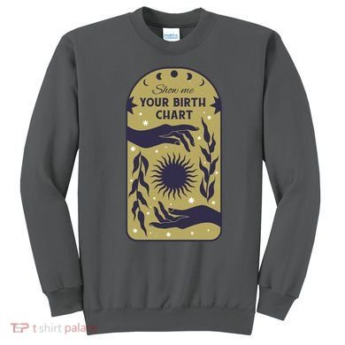 Show Me Your Birth Chart Sweatshirt