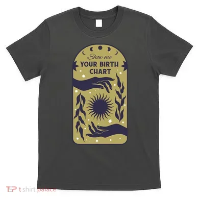 Show Me Your Birth Chart T-Shirt