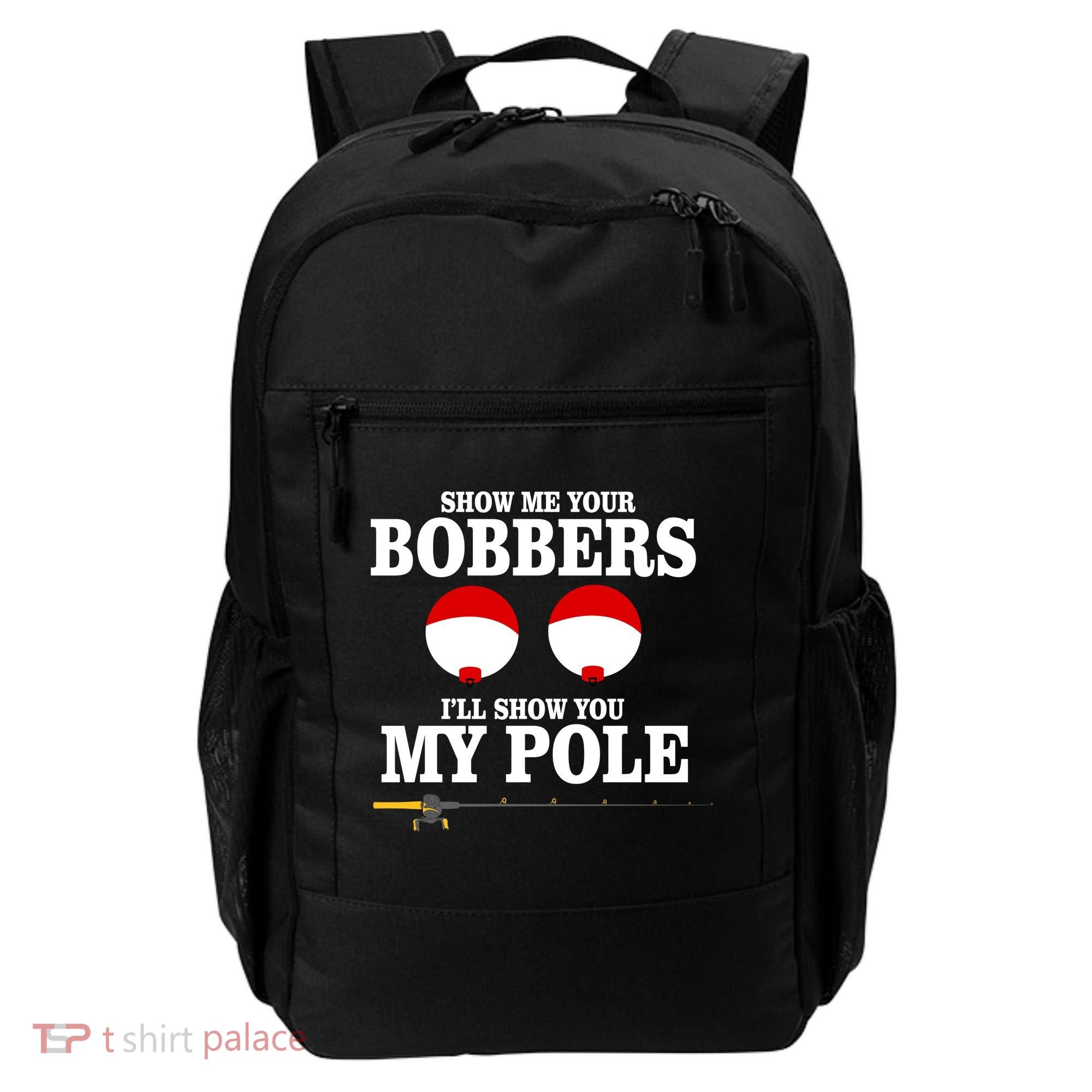 Show Me Your Bobbers I'll Show You My Pole Backpack