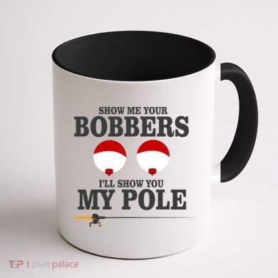 Show Me Your Bobbers I'll Show You My Pole Coffee Mug back