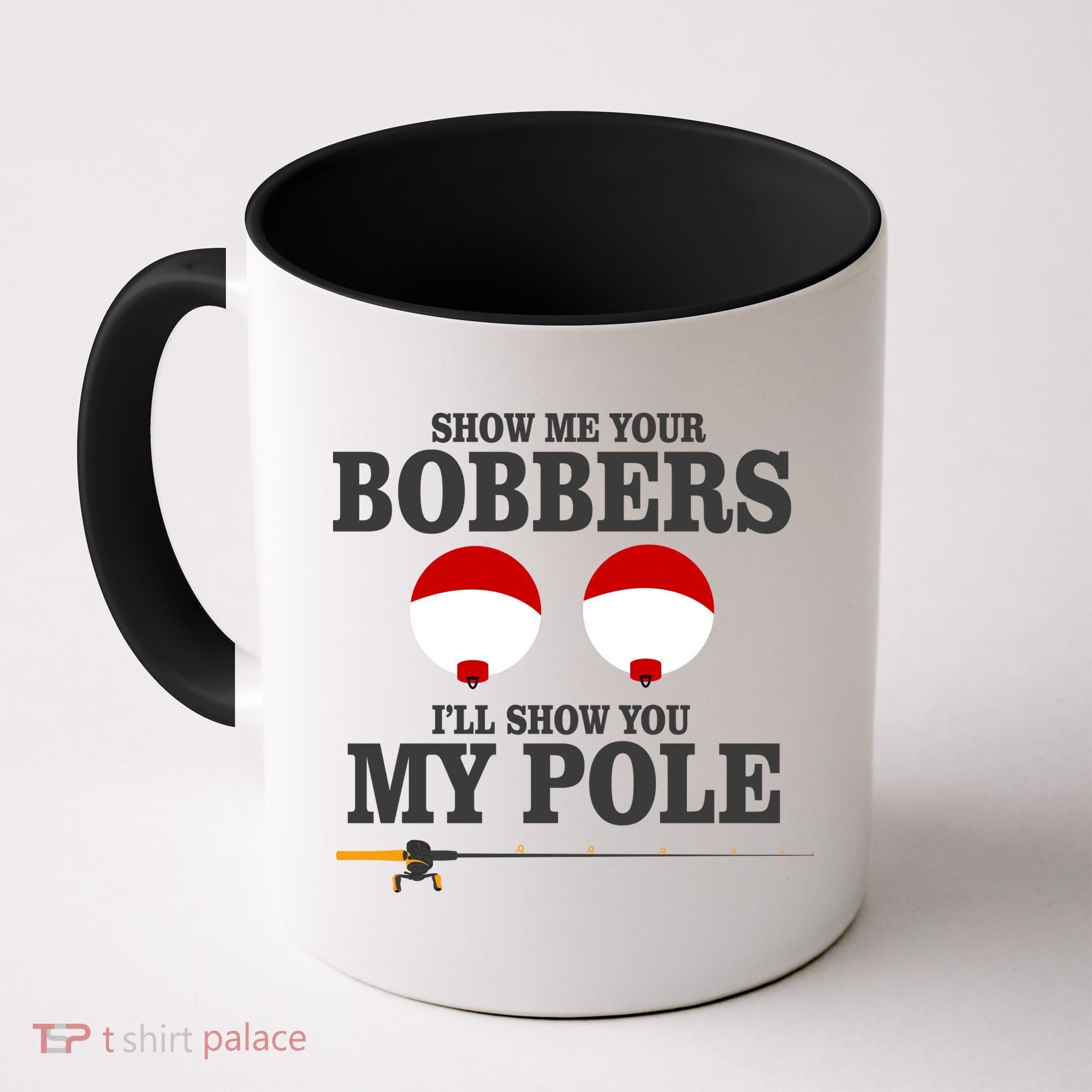 Show Me Your Bobbers I'll Show You My Pole Coffee Mug