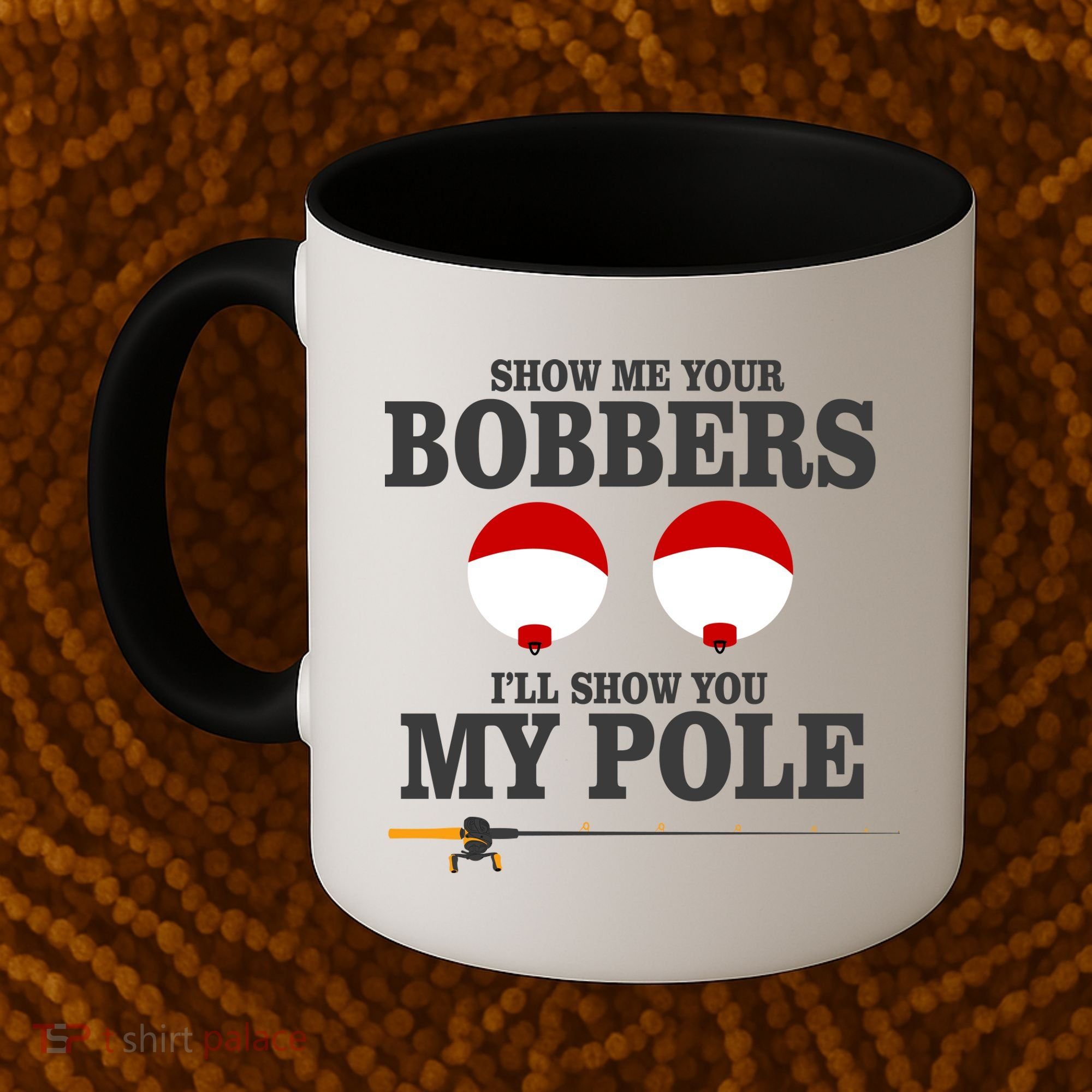 Show Me Your Bobbers I'll Show You My Pole Coffee Mug