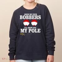 Show Me Your Bobbers I'll Show You My Pole Women's Sweatshirt thumb 0