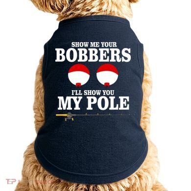 Show Me Your Bobbers I'll Show You My Pole Doggie Tank
