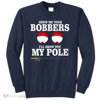 Show Me Your Bobbers I'll Show You My Pole Sweatshirt