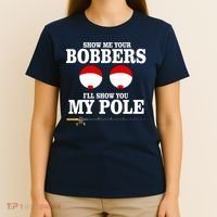Show Me Your Bobbers I'll Show You My Pole T-Shirt thumb 4