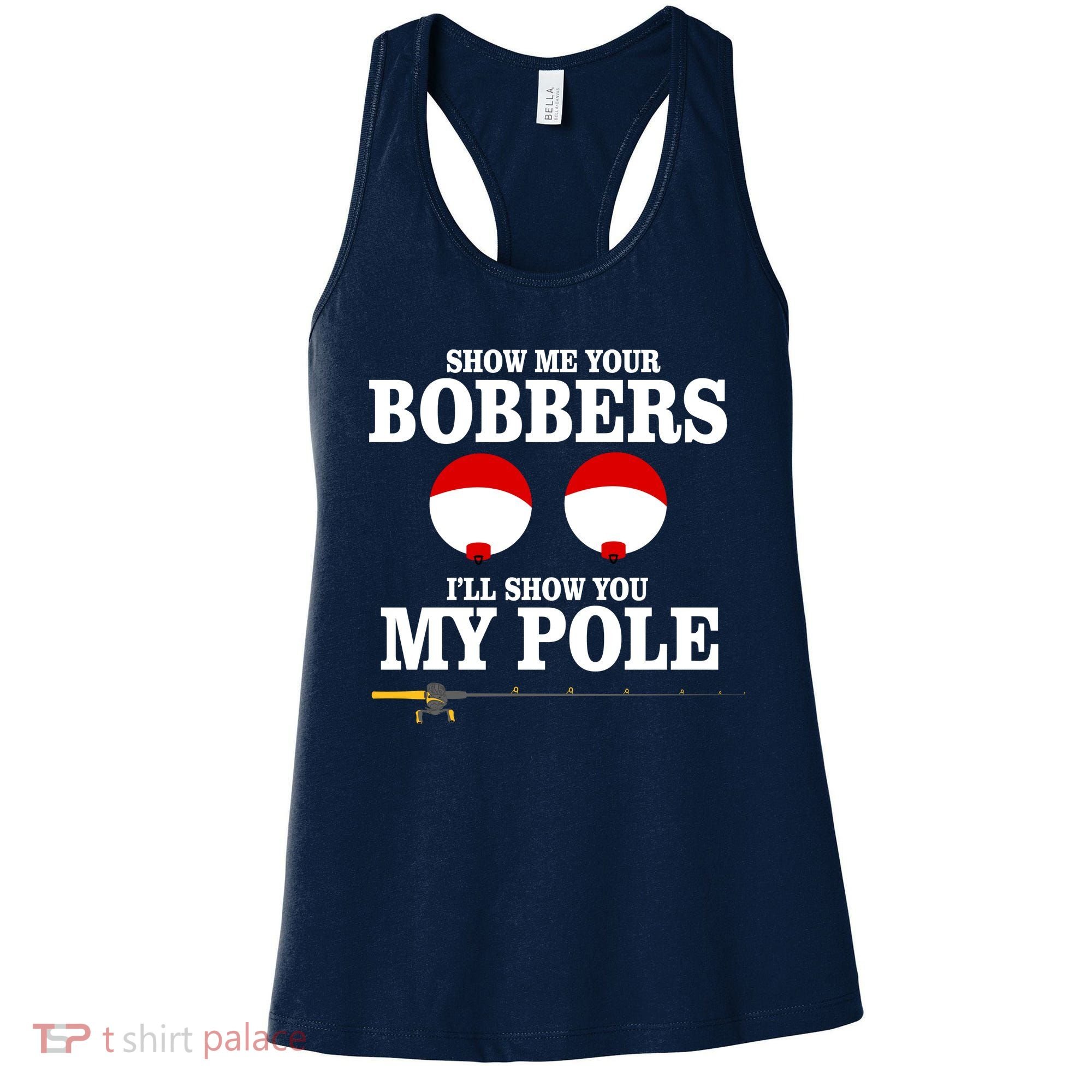 Show Me Your Bobbers I'll Show You My Pole Women's Tank Top