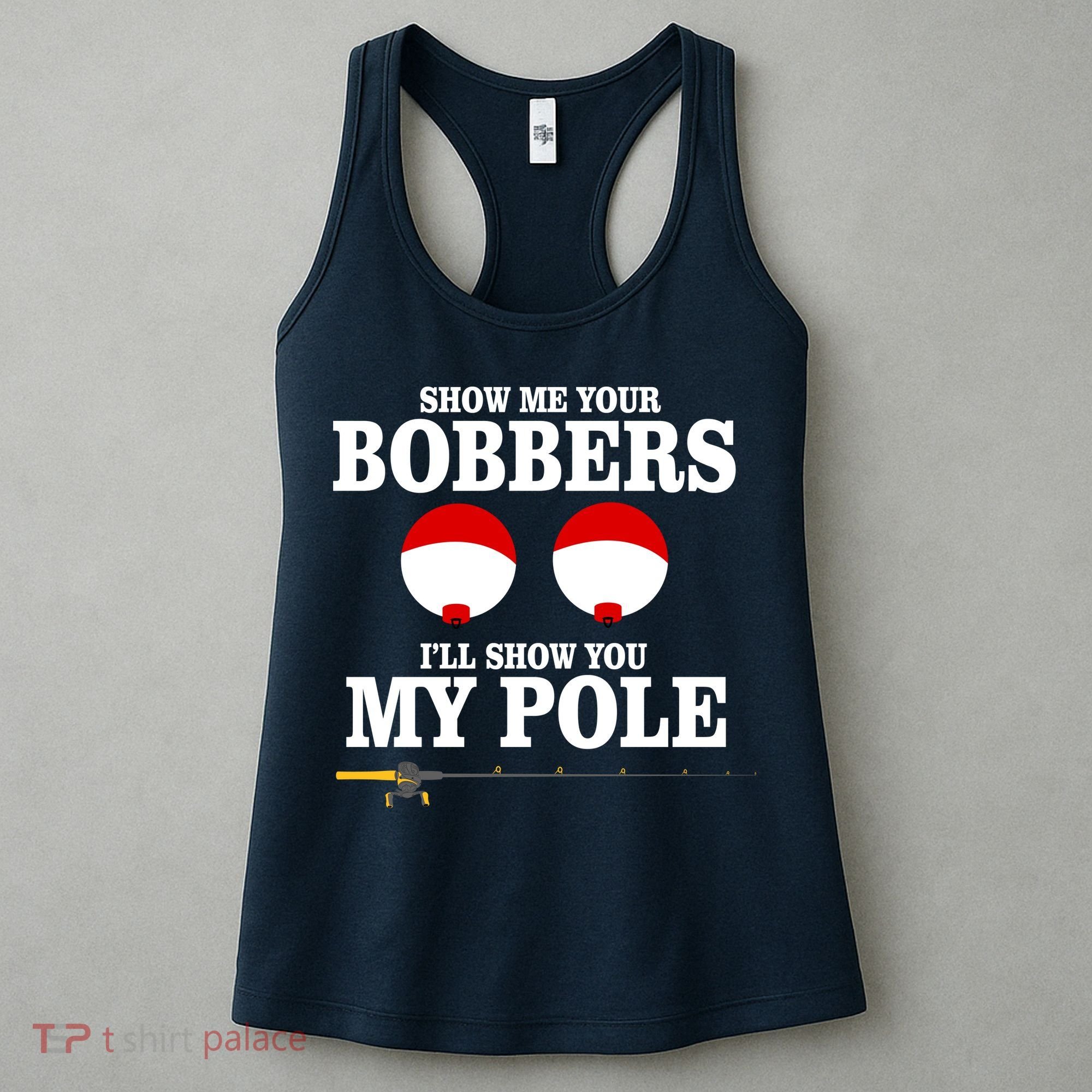 Show Me Your Bobbers I'll Show You My Pole Women's Tank Top