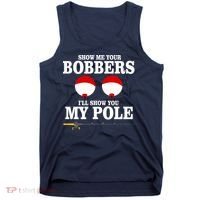 Show Me Your Bobbers I'll Show You My Pole Tank Top thumb 0