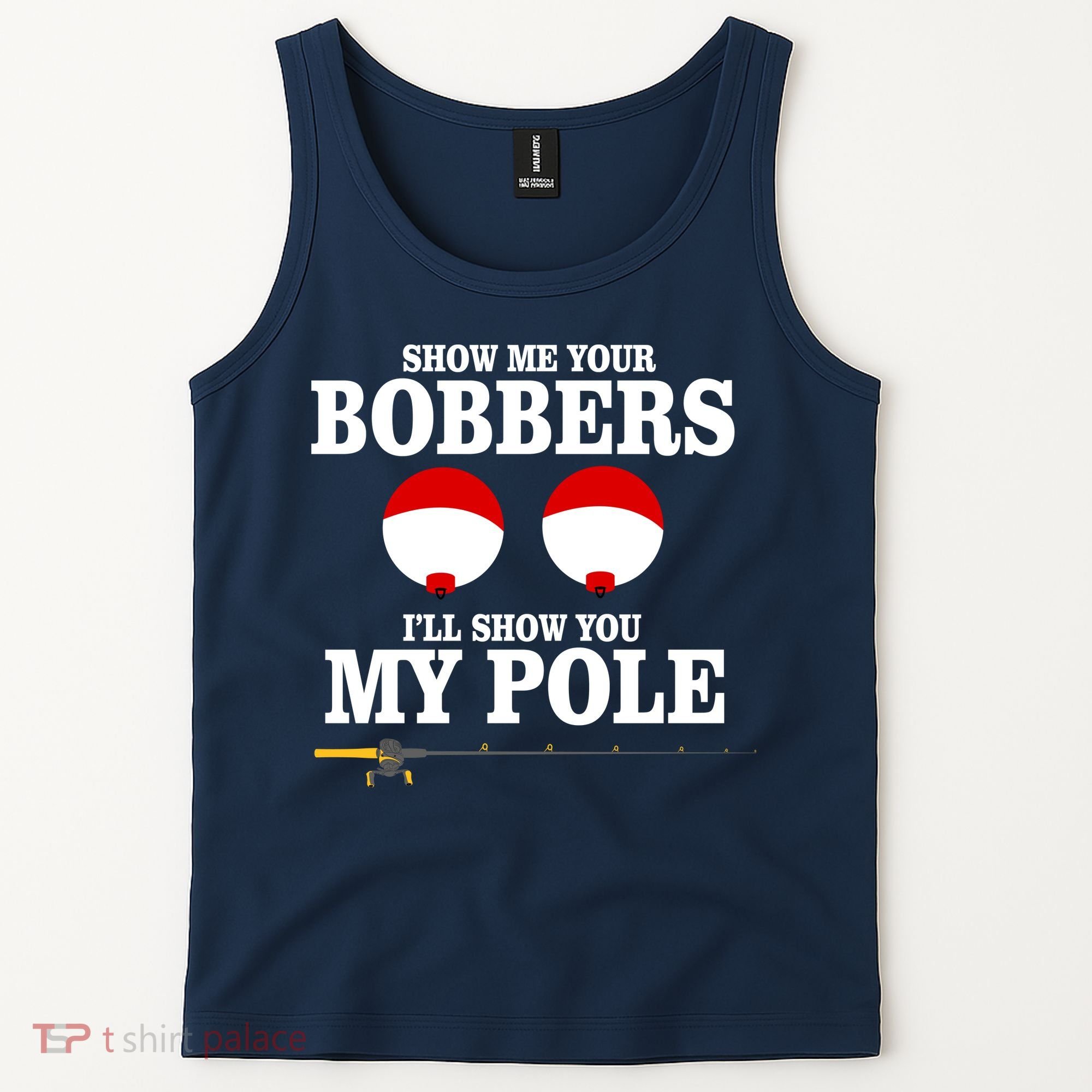 Show Me Your Bobbers I'll Show You My Pole Tank Top