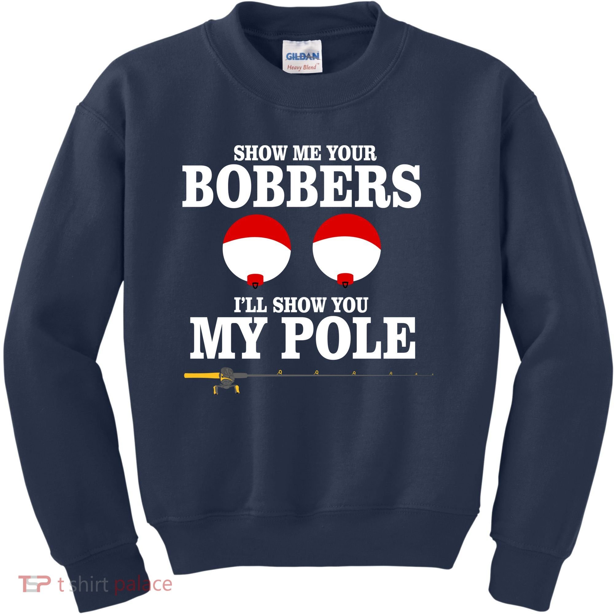 Show Me Your Bobbers I'll Show You My Pole Kids Sweatshirt