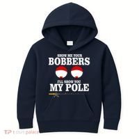 Show Me Your Bobbers I'll Show You My Pole Kids Hoodie thumb 0