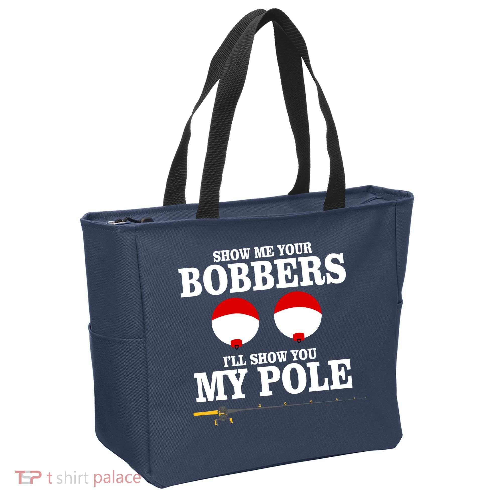 Show Me Your Bobbers I'll Show You My Pole Tote Bag