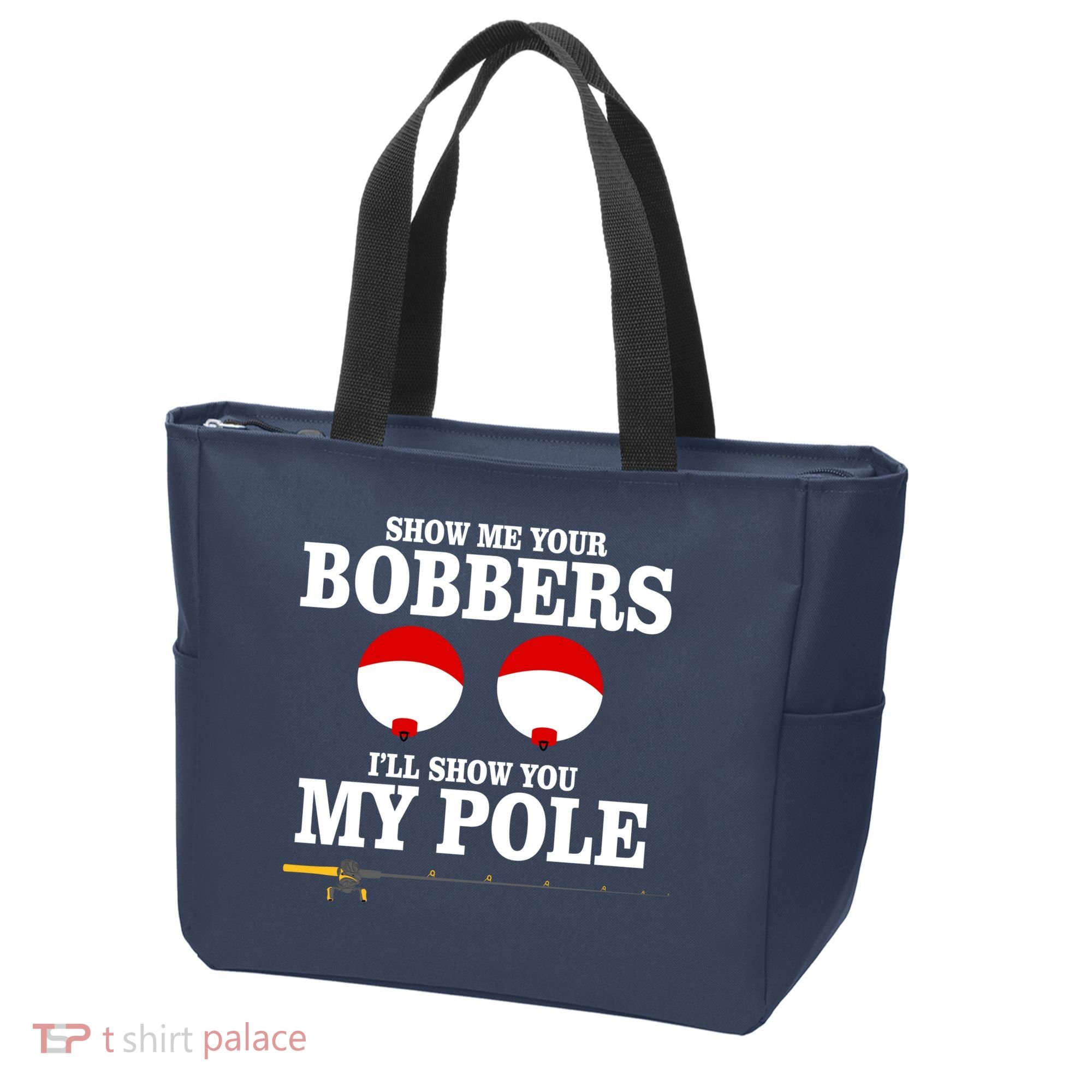 Show Me Your Bobbers I'll Show You My Pole Tote Bag
