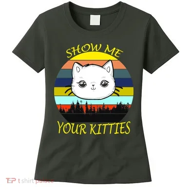 Show Me Your Kitties Women's T-Shirt