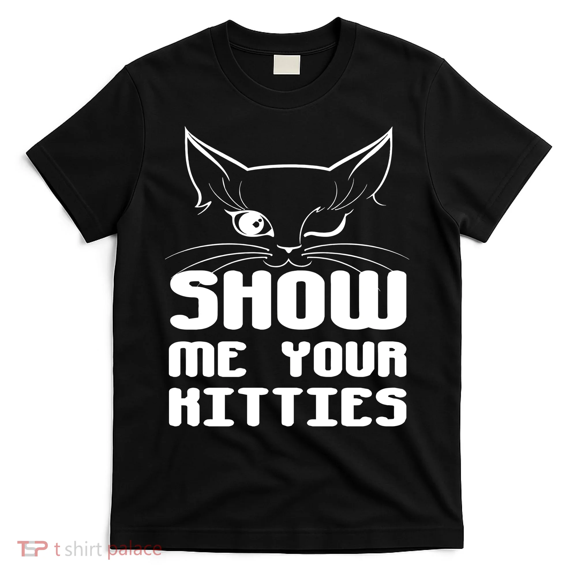 Show Me Your Kitties Funny Cat T-Shirt