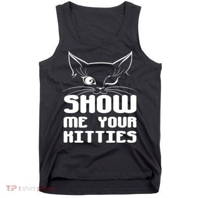 Show Me Your Kitties Funny Cat Tank Top
