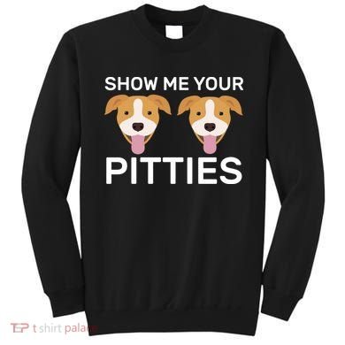 Show Me Your Pitties Sweatshirt