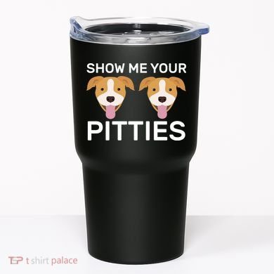 Show Me Your Pitties Tumbler