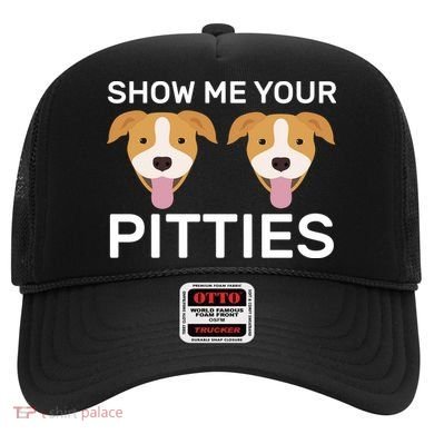 Show Me Your Pitties  Hat