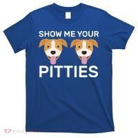 Show Me Your Pitties  T-Shirt thumb 0