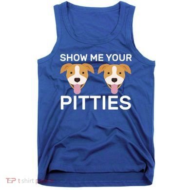 Show Me Your Pitties  Tank Top