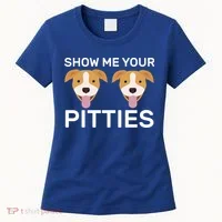 Show Me Your Pitties  Women's T-Shirt thumb 0