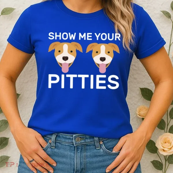 Show Me Your Pitties  Women's T-Shirt