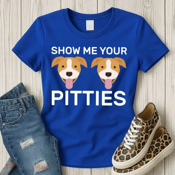 Show Me Your Pitties  Women's T-Shirt