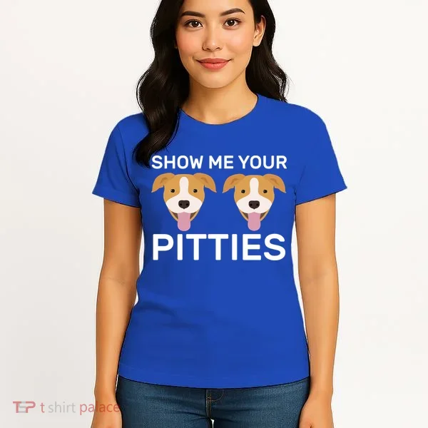 Show Me Your Pitties  Women's T-Shirt