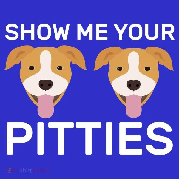 Show Me Your Pitties  Women's T-Shirt