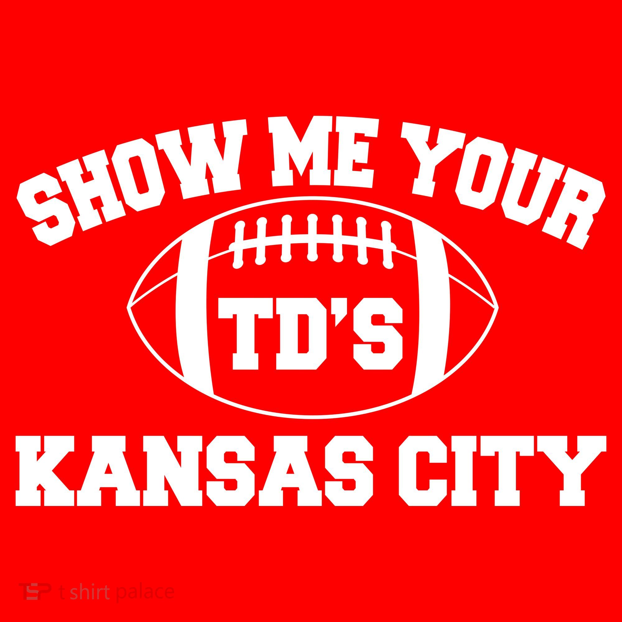 Show Me Your TD'S Kansas City Football T-Shirt