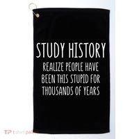 Study History Realize People Have Been This Stupid Funny Gift Golf Towel thumb 0