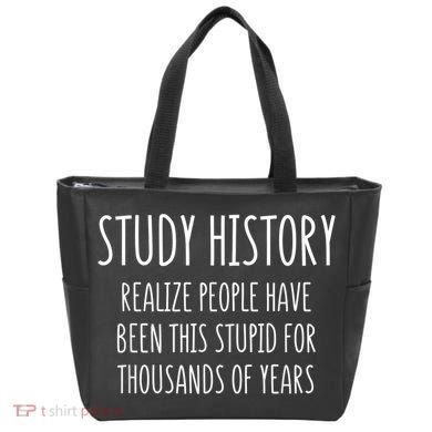 Study History Realize People Have Been This Stupid Funny Gift Tote Bag