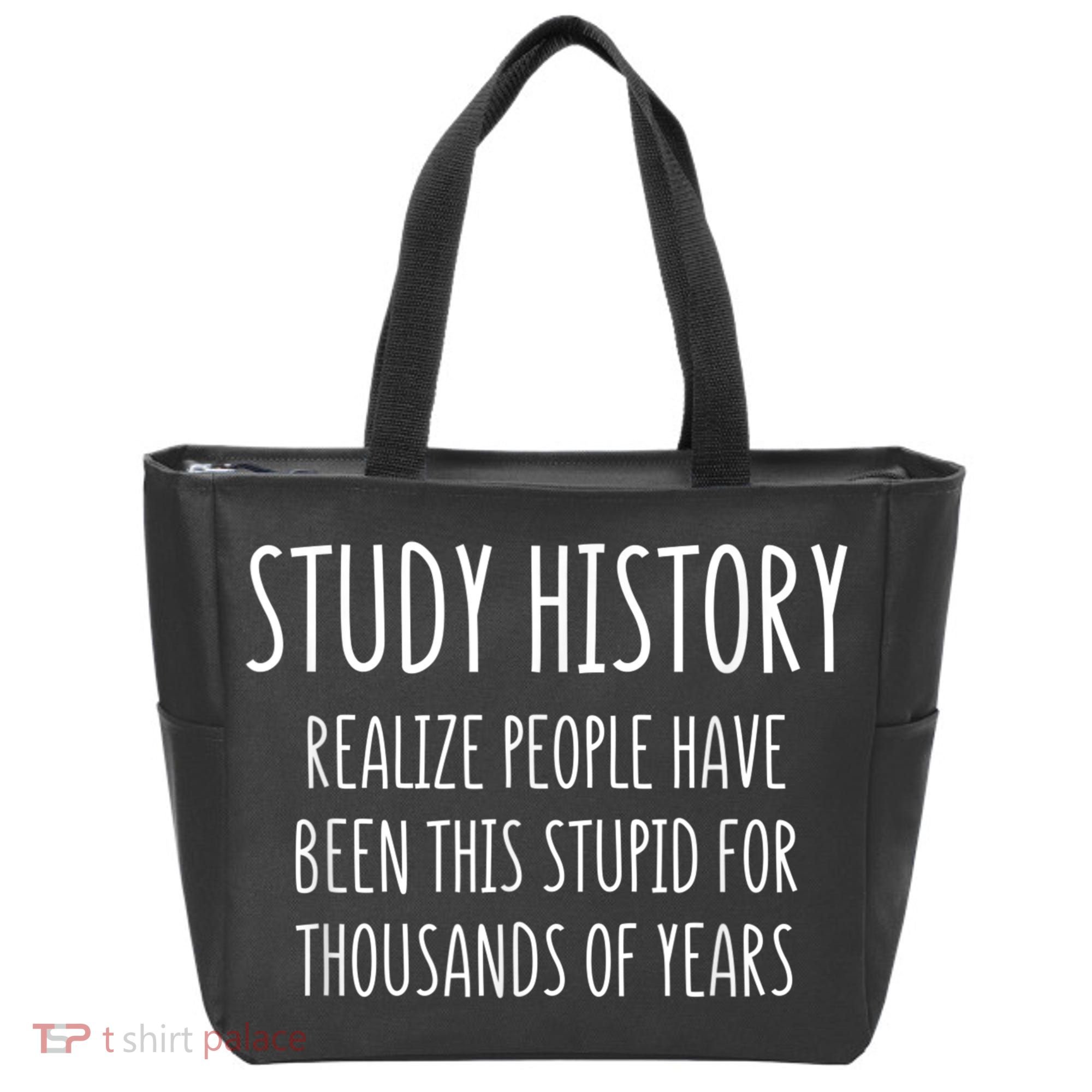Study History Realize People Have Been This Stupid Funny Gift Tote Bag