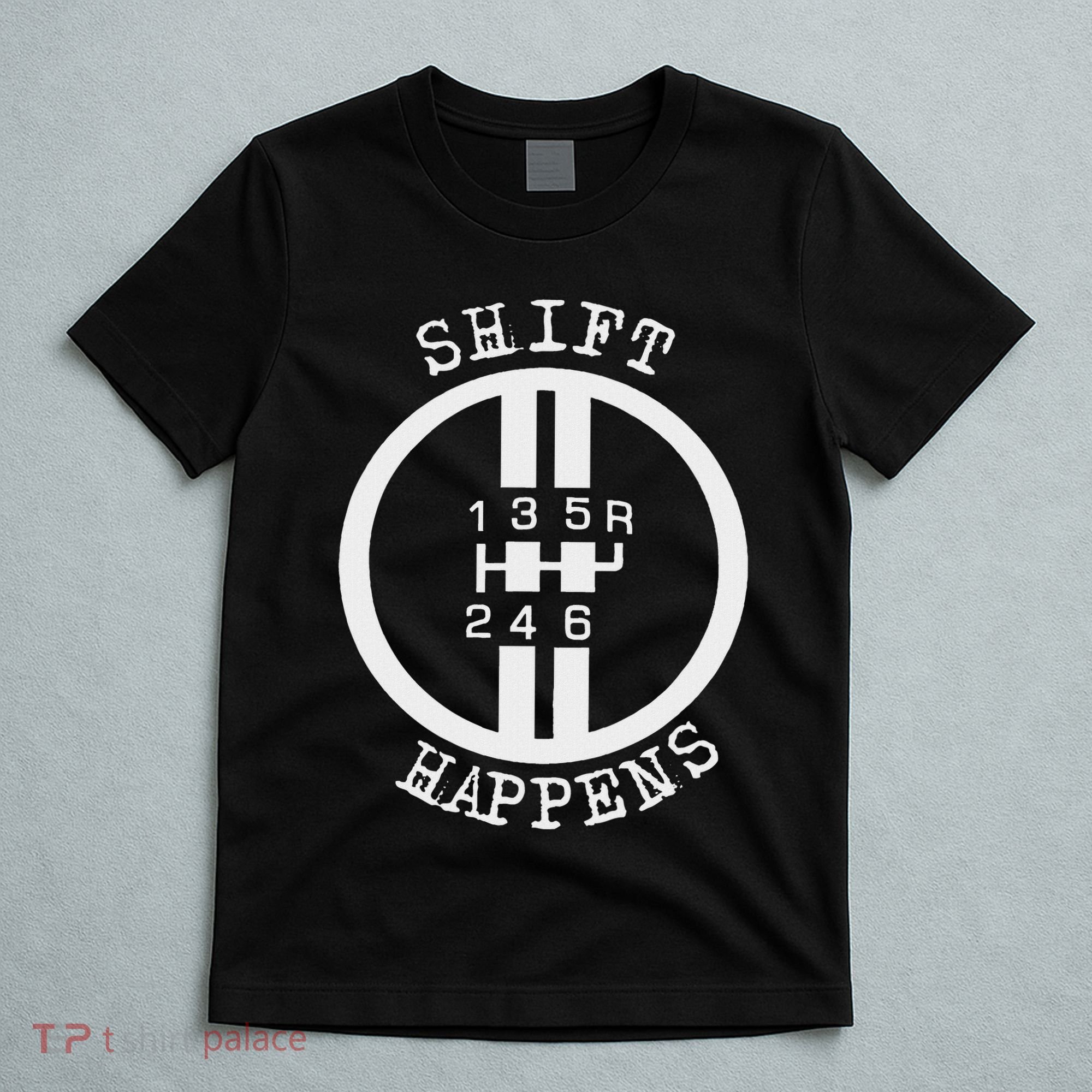 Shift Happens Race Car Fan Manual Transmission 6 Speed Funny T-Shirt