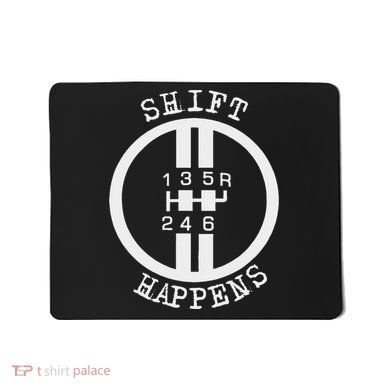 Shift Happens Race Car Fan Manual Transmission 6 Speed Funny Mousepad